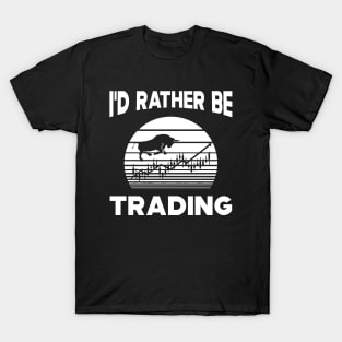 Trader - I'd rather be trading T-Shirt